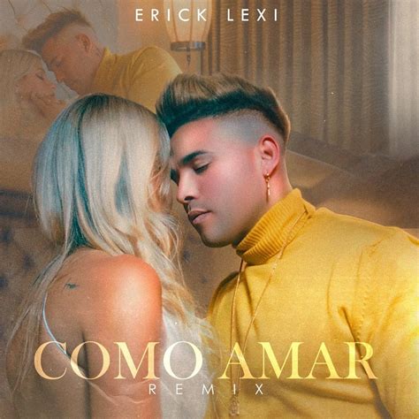 Erick Lexi Como Amar Remix Lyrics Genius Lyrics