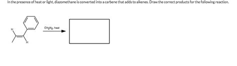 Solved In The Presence Of Heat Or Light Diazomethane Is Chegg