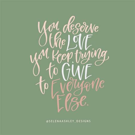 You Deserve The Love You Keep Trying To Give To Everyone Else Handlettered Quot