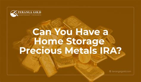 Can You Have A Home Storage Precious Metals IRA Teranga Gold