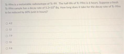 Solved Tc M Is A Metastable Radioisotope Of Tc The Chegg