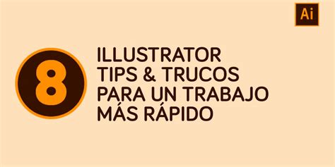 Illustrator Tips Trucos Para Un Trabajo M S R Pido Nosotros Los