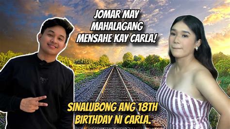 JOMAR MAY MAHALAGANG MENSAHE NGAYONG 18TH BIRTHDAY NI CARLA ANU KAYA