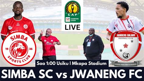 LIVE SIMBA SC VS JWANENG GALAXY FC UWANJA WA BENJAMIN MKAPA LIGI