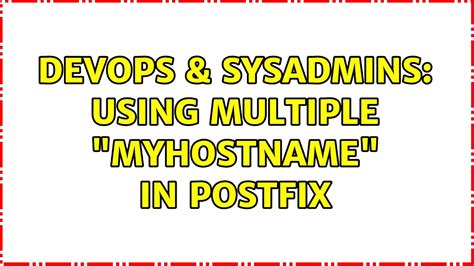 Devops Sysadmins Using Multiple Myhostname In Postfix Solutions