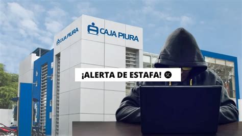 Caja Piura alerta incremento de intentos de estafa tras disolución de