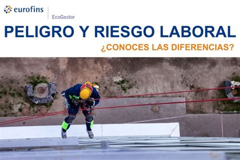 ¿qué Diferencia Existe Entre Peligro Y Riesgo Laboral