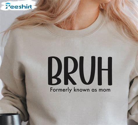 Bruh Formerly Known As Mom Shirt Trendy Unisex T Shirt Crewneck