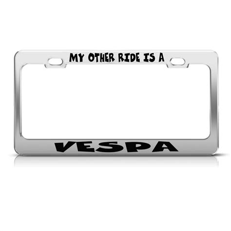 My Other Ride Is A Vespa Chome Metal License Plate Frame Tag Holder Ebay