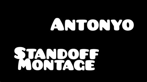 Antonyo Standoff Montage Youtube