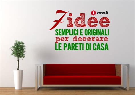 Sette Idee Semplici Ed Originali Per Decorare Le Pareti Di Casa Il