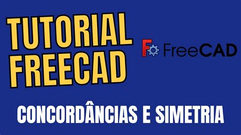 Tutorial FreeCAD Como fazer concordâncias entre linhas e arcos e o uso