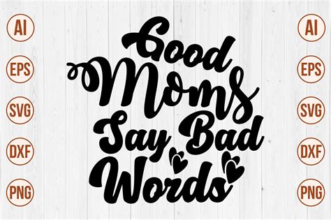 Good Moms Say Bad Words Svg Graphic By Creativemomenul022 Creative