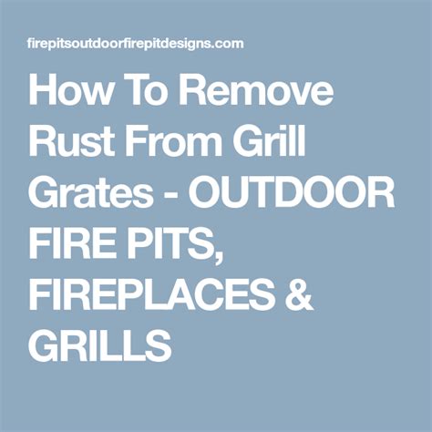 How To Remove Rust From Grill Grates Outdoor Fire Pits Fireplaces