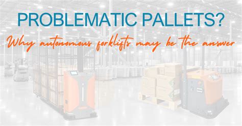 Got Problematic Pallets Heres How To Identify The Right Autonomous