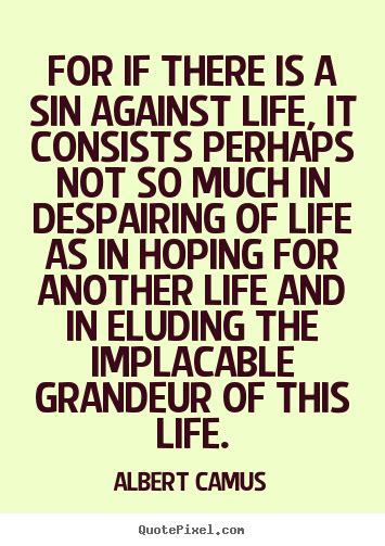 For If There Is A Sin Against Life It Consists Perhaps Not So Albert