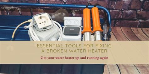 Tools That You Need To Fix A Broken Water Heater