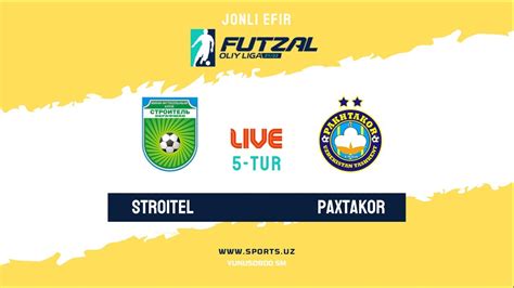 Live Stroitel Z Paxtakor Futzal Oliy Liga Tur Youtube