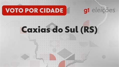 Eleições em Caxias do Sul RS Veja como foi a votação no 1º turno