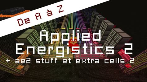 Applied Energistics 2 De A à Z Ae2 Stuff Et Extra Cells 2 Youtube