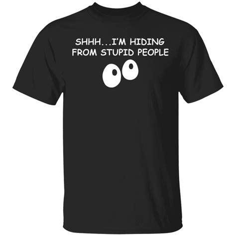 Im Hiding From Stupid People Shirt