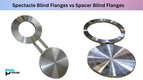 Spectacle Blind Flanges Vs Spacer Blind Flanges Whats The Difference