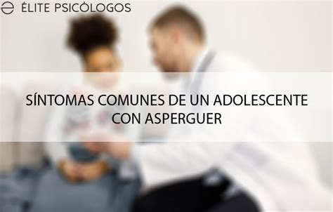 C Mo Saber Si Mi Hijo Adolescente Tiene Asperger Elitepsicologos