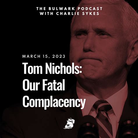 Tom Nichols Our Fatal Complacency The Bulwark Podcast Podcast On