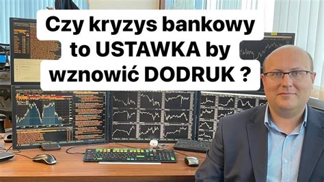 Czy Kryzys Bankowy To Ustawka By Wznowi Dodruk Youtube