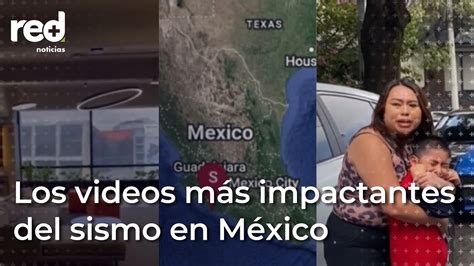 Sismo En México Los Videos Más Impactantes Del Temblor De 7 7 En