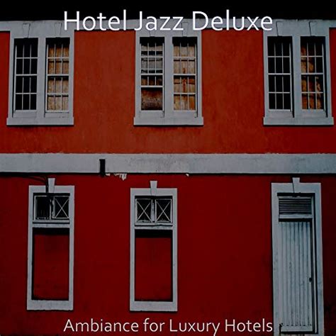 Amazon Music Hotel Jazz Deluxe Ambiance For Luxury Hotels Amazon Co Jp