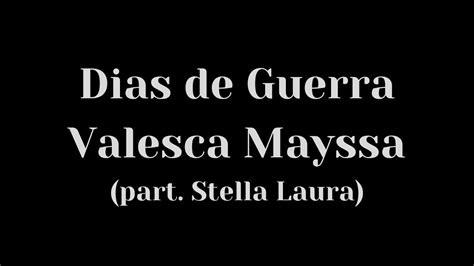 Dias De Guerra Valesca Mayssa Part Stella Laura Letra E Voz