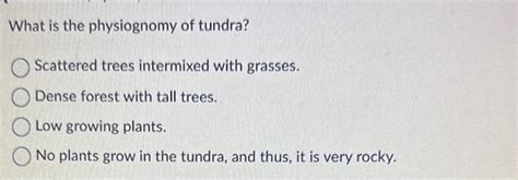 Solved What is the physiognomy of tundra? Scattered trees | Chegg.com