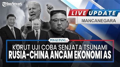 LIVE UPDATE MANCANEGARA Rusia China Ancam Ekonomi AS Korut Uji Coba