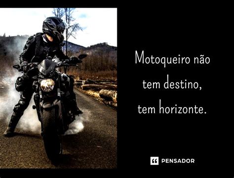 O Que Significa Motoqueiro - 52 frases de motoqueiro para quem é apaixonado pela estrada - Pensador