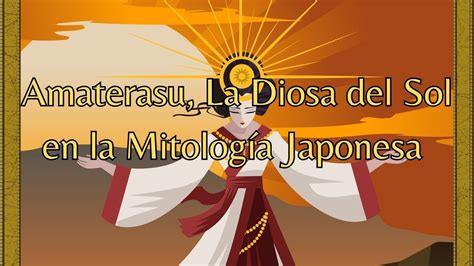 Amaterasu La Diosa Del Sol En La Mitolog A Japonesa Youtube