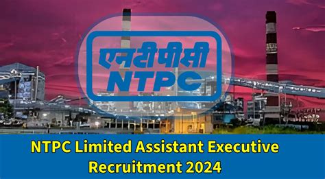 Ntpc Limited Assistant Executive Recruitment Apply For Posts