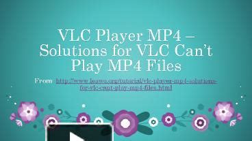 PPT VLC Player MP4 Solutions For VLC Cant Play MP4 Files