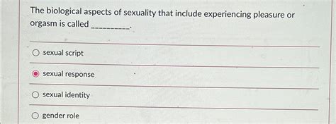 Solved The Biological Aspects Of Sexuality That Include