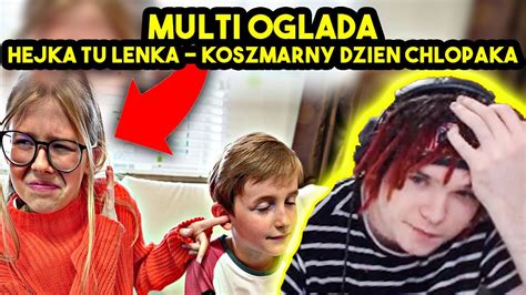 MULTI ogląda HEJKA TU LENKA KOSZMARNY DZIEŃ CHŁOPAKA YouTube