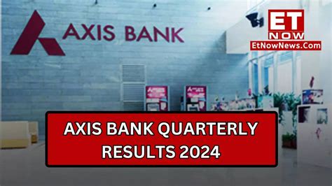 Axis Bank Q4 Results 2024 Date And Time Dividend And Quarterly