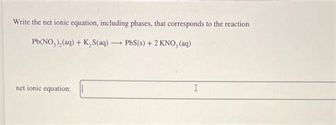 Solved Write The Net Ionic Equation Including Phases That