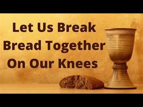 Let Us Break Bread Together On Our Knees Traditional Christian Hymn