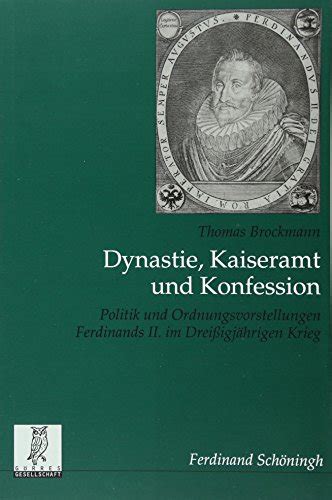 Dynastie Kaiseramt Und Konfession Politik Und Ordnungsvorstellungen