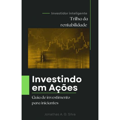 Investindo Em A Es Guia De Investimento Para Iniciantes