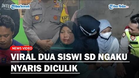 Viral Dua Siswi Sd Ngaku Nyaris Diculik Padahal Takut Dimarahi Gegara