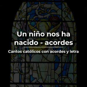 Un niño nos ha nacido acordes y letra canto de navidad Vida de Santo