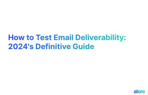 How To Test Email Deliverability 2024 S Definitive Guide Alore