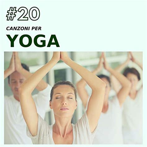 Amazon 20 Canzoni Per Yoga Musica Mistica Per Meditare