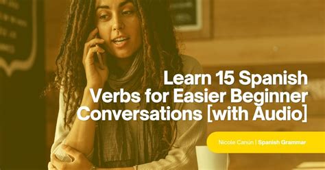 Learn 15 Spanish Verbs For Easier Beginner Conversations [with Audio]